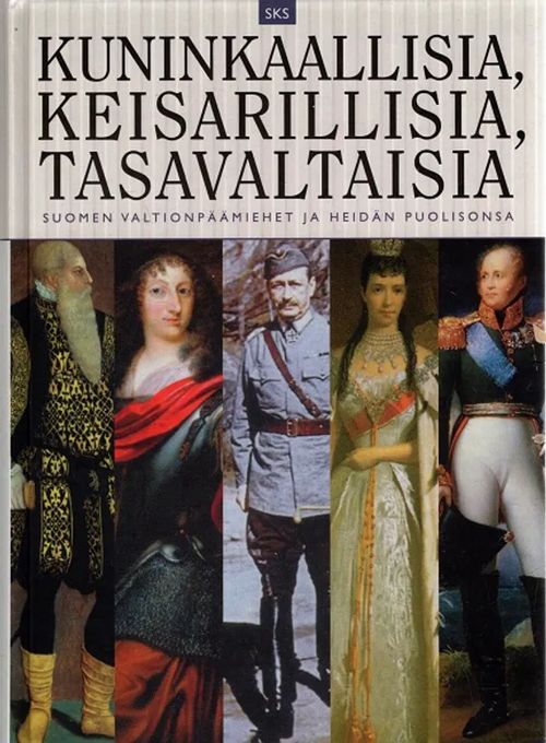 Kuninkaallisia, keisarillisia, tasavaltaisia - Suomen valtionpäämiehet ja heidän puolisonsa | Antikvariaatti Taide ja kirja | Osta Antikvaarista - Kirjakauppa verkossa