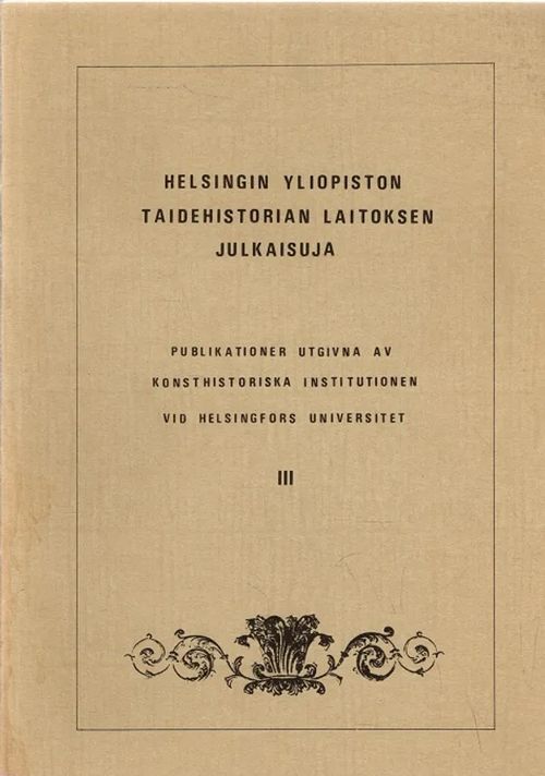 Helsingin yliopiston taidehistorian laitoksen julkaisuja III - Publikationer utgivna av konsthistoriska institutionen vid Helsingfors universitet III - Pettersson Lars et al. (toim.) | Antikvariaatti Taide ja kirja | Osta Antikvaarista - Kirjakauppa verkossa