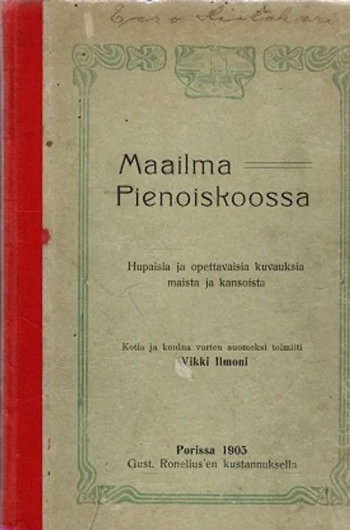 Maailma Pienoiskoossa - Hupaisia ja opettavaisia kuvauksia maista ja kansoista - Ilmoni Wikki (toim.) | Antikvariaatti Taide ja kirja | Osta Antikvaarista - Kirjakauppa verkossa