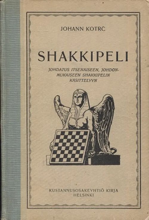 Shakkipeli - johdatus itsenäiseen, johdonmukaiseen shakkipelin käsittelyyn - Kotrc Johann | Antikvariaatti Taide ja kirja | Osta Antikvaarista - Kirjakauppa verkossa