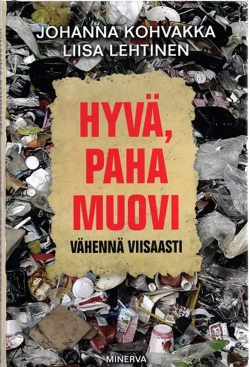 Hyvä, paha muovi - Vähennä viisaasti - Kohvakka Johanna - Lehtinen Liisa | Antikvariaatti Taide ja kirja | Osta Antikvaarista - Kirjakauppa verkossa