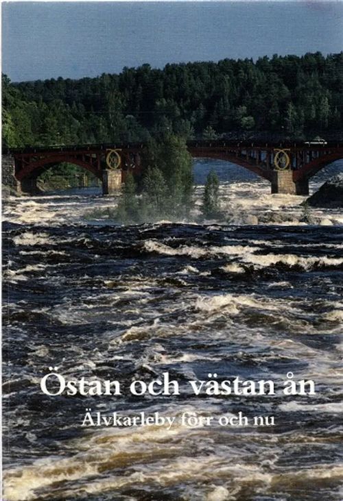 Östan och västan ån - Älvkarleby förr och nu | Antikvariaatti Taide ja kirja | Osta Antikvaarista - Kirjakauppa verkossa