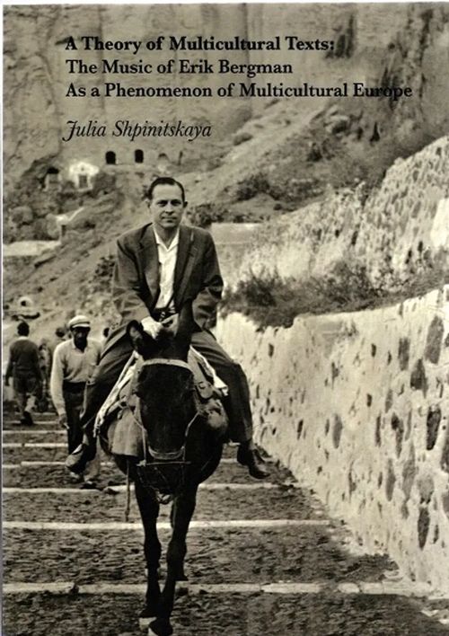 A Theory of Multicultural Texts - The Music of Erik Bergman As a Phenomenon of Multicultural Europe - Shpinitskaya Julia | Antikvariaatti Taide ja kirja | Osta Antikvaarista - Kirjakauppa verkossa