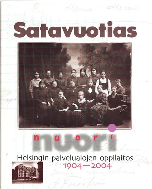 Satavuotias nuori - Helsingin palvelualojen oppilaitos 1904-2004 | Antikvariaatti Taide ja kirja | Osta Antikvaarista - Kirjakauppa verkossa