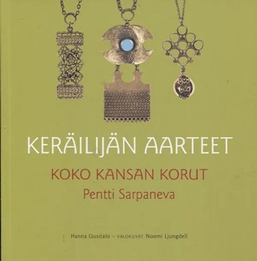 Koko kansan korut - Pentti Sarpaneva - Keräilijän aarteet - Uusitalo Hanna | Antikvariaatti Taide ja kirja | Osta Antikvaarista - Kirjakauppa verkossa