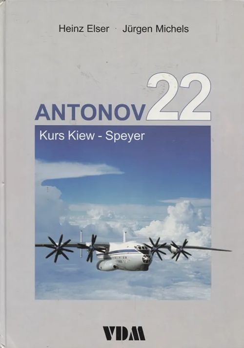 Antonov 22 - Kurs Kiew - Speyer - Elser Heinz - Michels Jürgen | Antikvariaatti Taide ja kirja | Osta Antikvaarista - Kirjakauppa verkossa