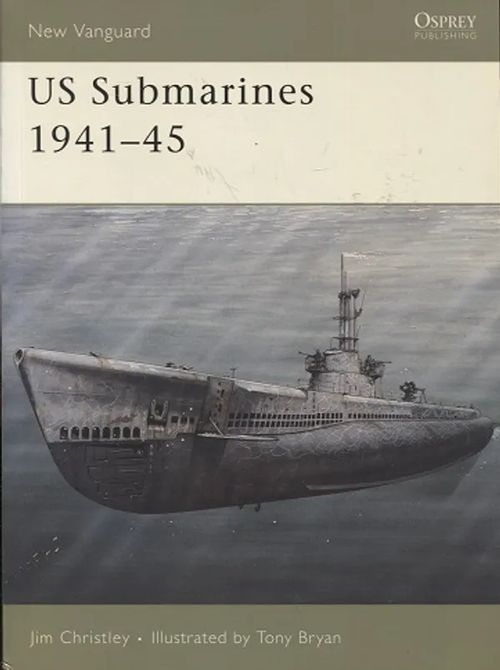 US Submarines 1941-45 - New Vanguard 118 - Christley Jim - Bryan Tony | Antikvariaatti Taide ja kirja | Osta Antikvaarista - Kirjakauppa verkossa