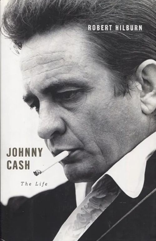 Johnny Cash - The Life - Hilburn Robert | Antikvariaatti Taide ja kirja | Osta Antikvaarista - Kirjakauppa verkossa