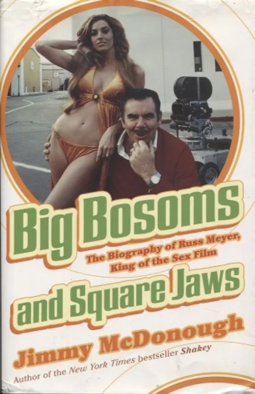 Big Bosoms and Square Jaws - The Biography of Russ Meyer, King of the Sex Film - McDonough Jimmy | Antikvariaatti Taide ja kirja | Osta Antikvaarista - Kirjakauppa verkossa