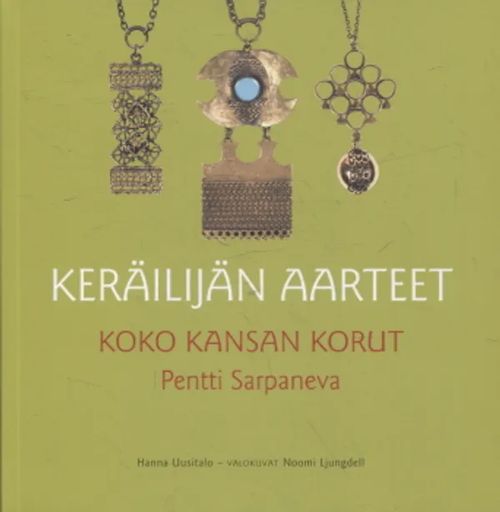 Koko kansan korut - Pentti Sarpaneva - Keräilijän aarteet - Uusitalo Hanna | Antikvariaatti Taide ja kirja | Osta Antikvaarista - Kirjakauppa verkossa