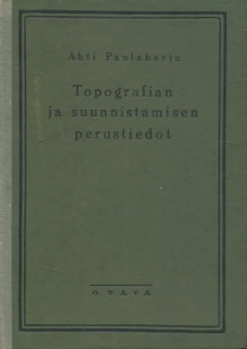 Topografian ja suunnistamisen perustaidot - Paulaharju Ahti | Antikvariaatti Taide ja kirja | Osta Antikvaarista - Kirjakauppa verkossa