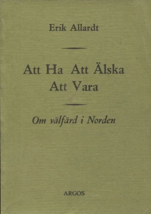 Att ha, att älska, att vara - Om välfärd i Norden - Allardt, Erik | Antikvariaatti Taide ja kirja | Osta Antikvaarista - Kirjakauppa verkossa