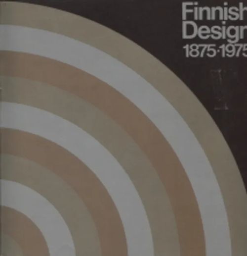 Finnish Design 1875-1975 - 100 Years of Finnish Industrial Design - Sarpaneva Timo - Bruun Erik - Kruskopf Erik | Antikvariaatti Taide ja kirja | Osta Antikvaarista - Kirjakauppa verkossa