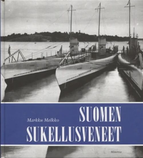 Suomen sukellusveneet - Melkko Markus | Antikvariaatti Taide ja kirja | Osta Antikvaarista - Kirjakauppa verkossa