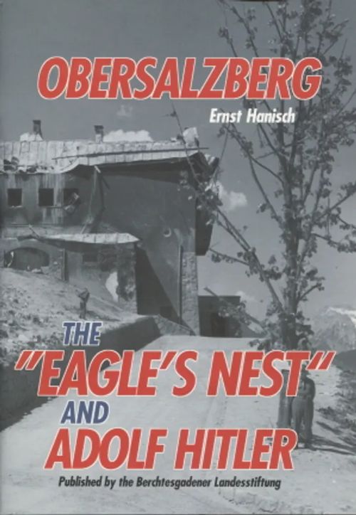 Obersalzberg - The "Eagles Nest" and Adolf Hitler - Hanisch Ernst | Antikvariaatti Taide ja kirja | Osta Antikvaarista - Kirjakauppa verkossa