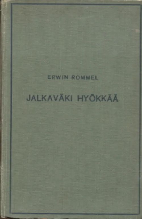 Jalkaväki hyökkää - Elämyksiä ja kokemuksia - Rommel Erwin | Antikvariaatti Taide ja kirja | Osta Antikvaarista - Kirjakauppa verkossa