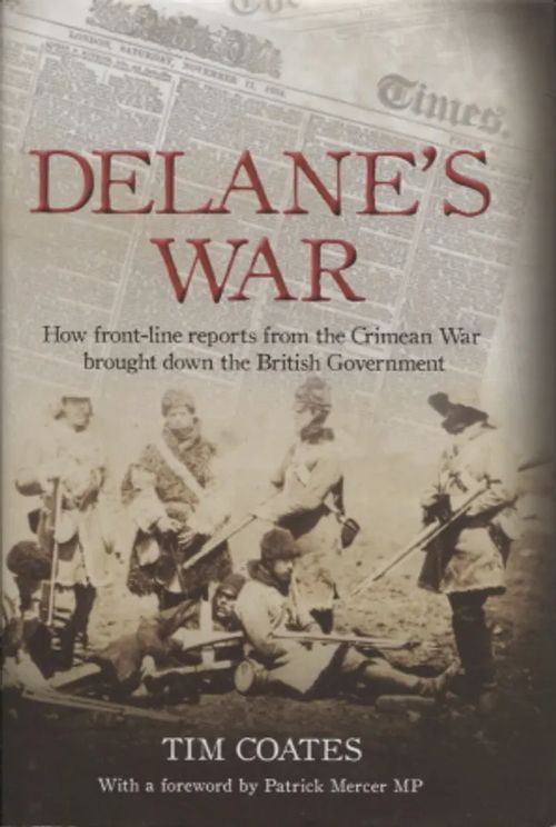 Delane's War - How Front-Line Reports from the Crimean War Brought Down the British Government - Coates Tim | Antikvariaatti Taide ja kirja | Osta Antikvaarista - Kirjakauppa verkossa