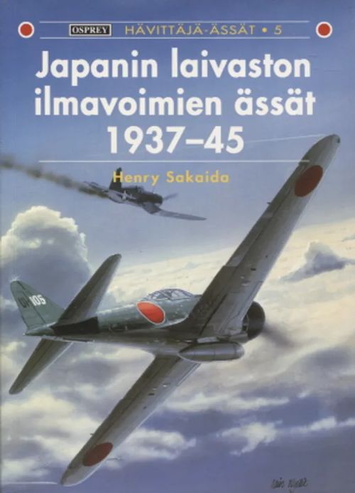 Japanin laivaston ilmavoimien ässät 1937-45 (Hävittäjä ässät 5) - Sakaida Henry | Antikvariaatti Taide ja kirja | Osta Antikvaarista - Kirjakauppa verkossa