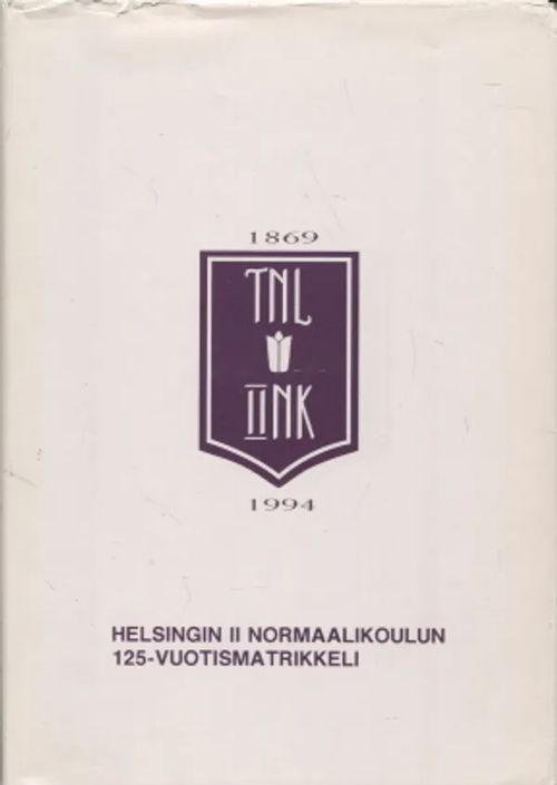 Helsingin II normaalikoulun 125-vuotismatrikkeli (1869-1994) | Antikvariaatti Taide ja kirja | Osta Antikvaarista - Kirjakauppa verkossa