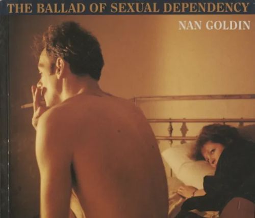 The Ballad of Sexual Dependency - Goldin Nan | Antikvariaatti Taide ja kirja | Osta Antikvaarista - Kirjakauppa verkossa