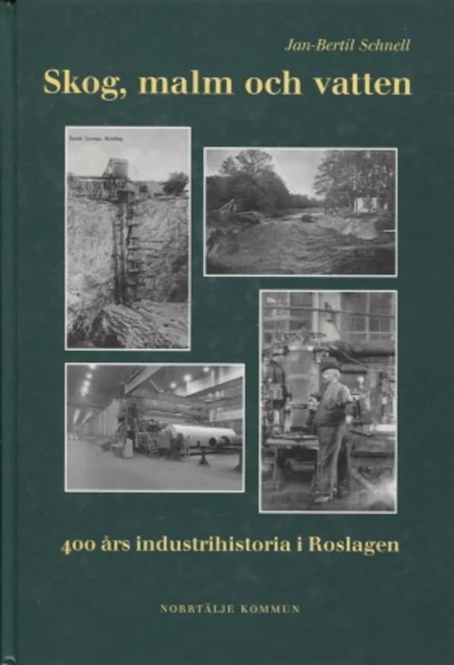 Skog, malm och vatten - 400 års industrihistoria i Roslagen - Schnell Jan-Bertil | Antikvariaatti Taide ja kirja | Osta Antikvaarista - Kirjakauppa verkossa