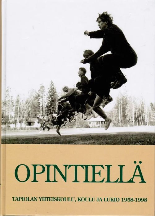 Opintiellä - Tapiolan yhteiskoulu, koulu ja lukio 1958-1998 | Antikvariaatti Taide ja kirja | Osta Antikvaarista - Kirjakauppa verkossa