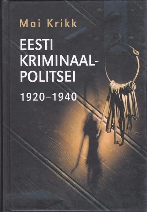 Eesti kriminaalpolitsei 1920-1940 - Krikk Mai | Antikvariaatti Taide ja kirja | Osta Antikvaarista - Kirjakauppa verkossa