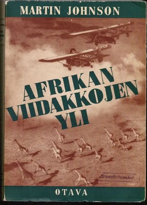 Afrikan viidakkojen yli - Lähes 100.000 km ilmassa - Kertomus lentoretken suurenmoisista seikkailusta - Johnson Martin | Antikvariaatti Taide ja kirja | Osta Antikvaarista - Kirjakauppa verkossa