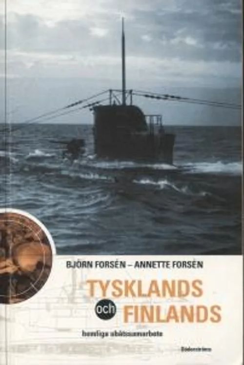 Tysklands och Finlands hemliga ubåtssamarbete - Forsen Björn - Forsen Annette | Antikvariaatti Taide ja kirja | Osta Antikvaarista - Kirjakauppa verkossa