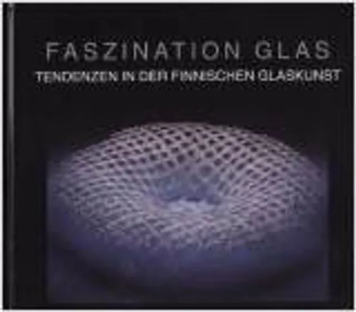 Faszination Glas - Tendenzen in der finnischen Glaskunst - Matiskainen Heikki & al | Wanhat Unelmat Gamla Drömmar Old Dreams | Osta Antikvaarista - Kirjakauppa verkossa