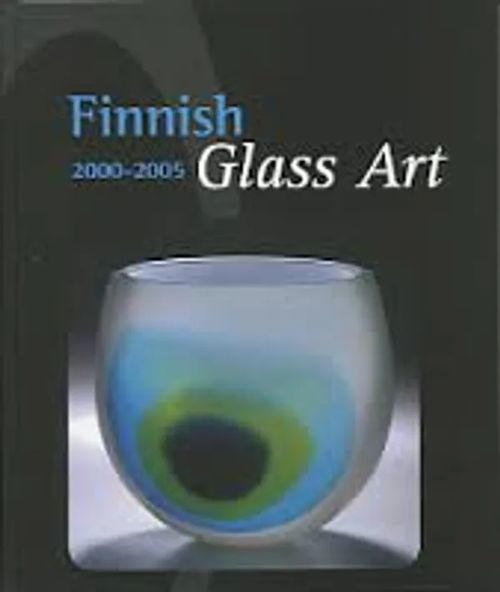 Finnish Glass Art 2000-2005 - Matiskainen Heikki & al | Wanhat Unelmat Gamla Drömmar Old Dreams | Osta Antikvaarista - Kirjakauppa verkossa