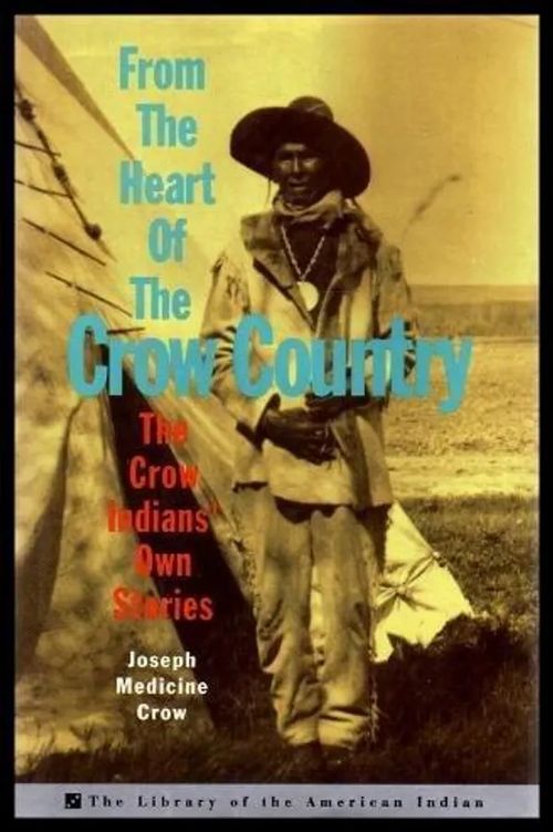 From The Heart Of The Crow Country - The Crow Indians' Own Stories - Crow Joseph Medicine | Wanhat Unelmat Gamla Drömmar Old Dreams | Osta Antikvaarista - Kirjakauppa verkossa