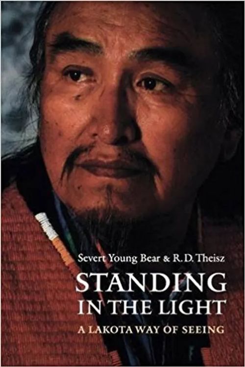 Standing in the Light - A Lakota Way of Seeing - R. D. Theisz (Author),? Severt Young Bear (Author) | Wanhat Unelmat Gamla Drömmar Old Dreams | Osta Antikvaarista - Kirjakauppa verkossa