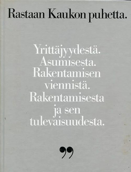 Rastaan Kaukon puhetta. Yrittäjyydestä, asumisesta, rakentamisen viennistä, rakentamisesta ja sen tulevaisuudesta - Toim | Wanhat Unelmat Gamla Drömmar Old Dreams | Osta Antikvaarista - Kirjakauppa verkossa