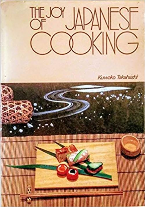 The Joy of Japanese Cooking - Kuwako Takahashi | Wanhat Unelmat Gamla Drömmar Old Dreams | Osta Antikvaarista - Kirjakauppa verkossa