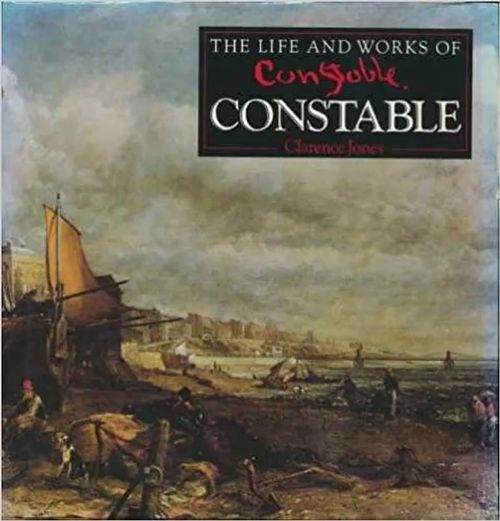 The Life and Works of Constable - Jones Clarence | Wanhat Unelmat Gamla Drömmar Old Dreams | Osta Antikvaarista - Kirjakauppa verkossa