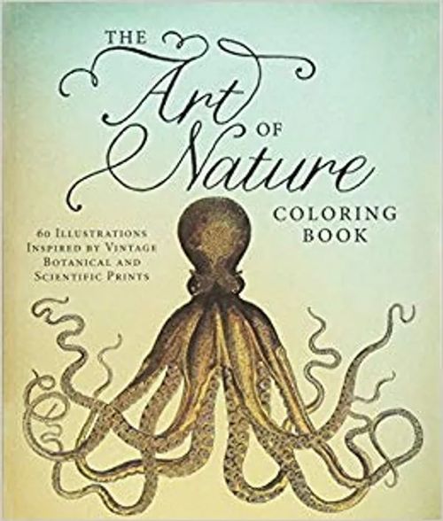 The Art of Nature Coloring Book - 60 Illustrations Inspired by Vintage Botanical and Scientific Prints - Edited | Wanhat Unelmat Gamla Drömmar Old Dreams | Osta Antikvaarista - Kirjakauppa verkossa