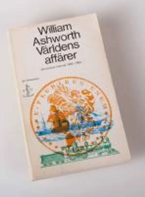 Världens affärer Ekonomisk historia 1850-1960 - Ashworth William | Wanhat Unelmat Gamla Drömmar Old Dreams | Osta Antikvaarista - Kirjakauppa verkossa