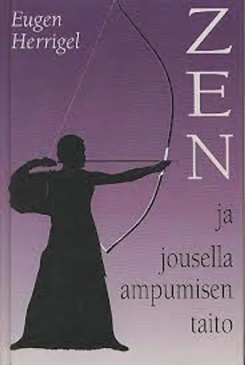 Zen ja jousella ampumisen taito - Herrigel Eugen | Antikvaari - kirjakauppa verkossa