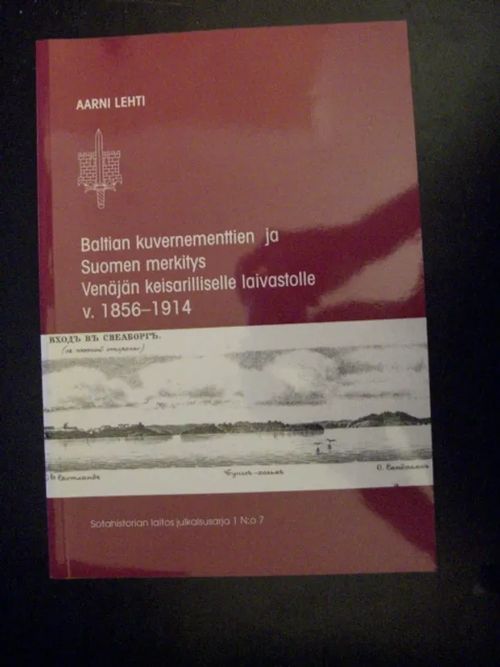 Baltian kuvernementtien ja Suomen merkitys Venäjän keisarilliselle laivastolle 1856–1914 - Lehti Aarni | Divari & Antikvariaatti Kummisetä | Osta Antikvaarista - Kirjakauppa verkossa