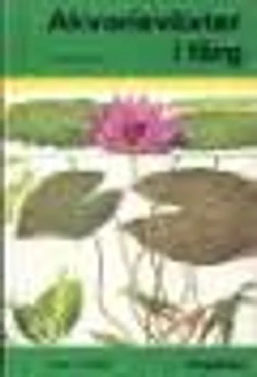 Akvarieväxter i färg. Svensk bearbetning: Helmut Pinter. | Divari & Antikvariaatti Kummisetä | Osta Antikvaarista - Kirjakauppa verkossa