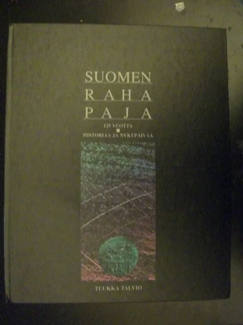 Suomen rahapaja 125 vuotta. Historiaa ja nykypäivää - Talvio Tuukka | Divari & Antikvariaatti Kummisetä | Osta Antikvaarista - Kirjakauppa verkossa