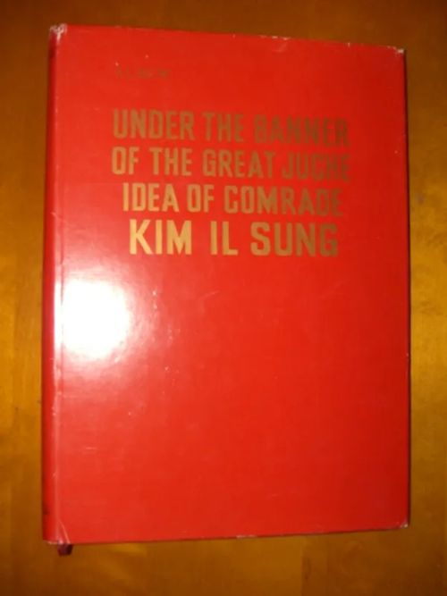 Album - under the banner of the great Juche idea of Comrade Kim Il Sung - sixty birthday celebration of the great leader Comrade Kim IL Sung | Divari & Antikvariaatti Kummisetä | Osta Antikvaarista - Kirjakauppa verkossa