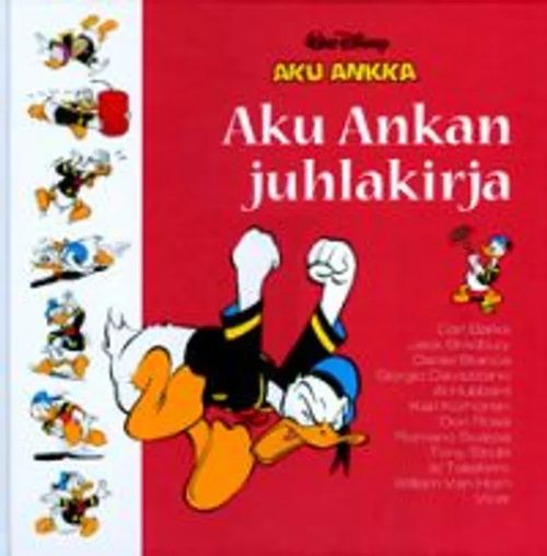 Aku Ankan Juhlakirja - Disney Walt, Barks Carl, Bradbury Jack, Branca Daniel, Cavazzano Giorgio, Hubbard Al, Korhonen Kari, Rosa Don, Scarpa Romano, Strobl Tony, Taliaferro Al, Horn William Van, Vicar | Divari & Antikvariaatti Kummisetä | Osta Antikvaarista - Kirjakauppa verkossa