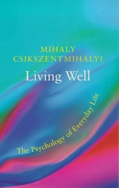 Living Well - The Psychology Of Everyday Life - Csikszentmihalyi Mihaly | Divari & Antikvariaatti Kummisetä | Osta Antikvaarista - Kirjakauppa verkossa