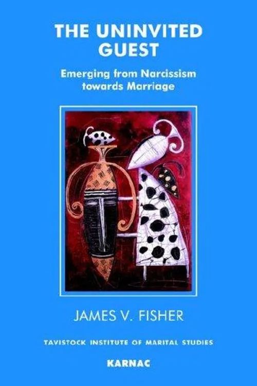 The Uninvited Guest - Emerging from Nacissism Towards Marriage - Fisher James | Divari & Antikvariaatti Kummisetä | Osta Antikvaarista - Kirjakauppa verkossa