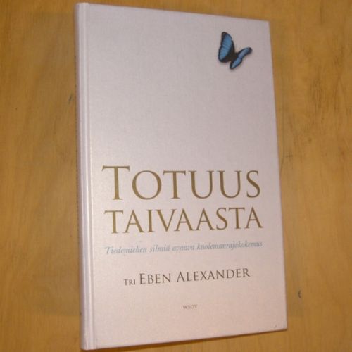 Totuus taivaasta - Tiedemiehen silmiä avaava kuolemanrajakokemus -  Alexander Eben | Divari & Antikvariaatti Kummisetä | Osta Antikvaarista -