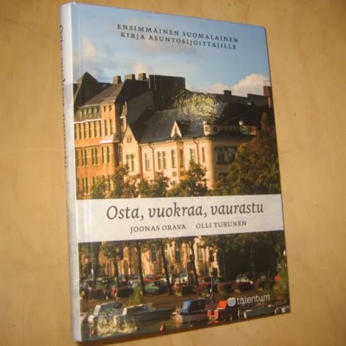 Osta, vuokraa, vaurastu - Ensimmäinen suomalainen kirja asuntosijoittajille  - Orava Joonas, Turunen Olli | Divari & Antikvariaatti Kummisetä