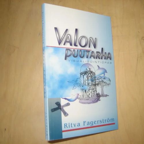 Valon puutarha - Visualisointiopas - Fagerström Ritva | Divari & Antikvariaatti Kummisetä | Osta Antikvaarista - Kirjakauppa verkossa