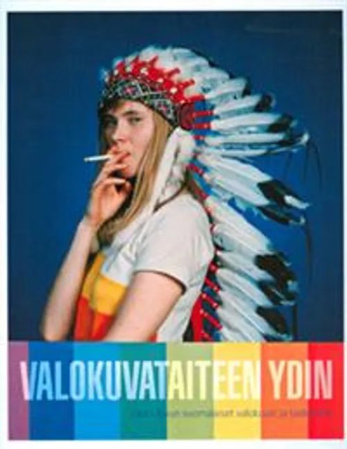 Valokuvataiteen ydin - 1900-luvun suomalaiset valokuvat ja taidepuhe - Lintonen Kati, Heikka Elina, Rastenberger Anna-Kaisa | Divari & Antikvariaatti Kummisetä | Osta Antikvaarista - Kirjakauppa verkossa